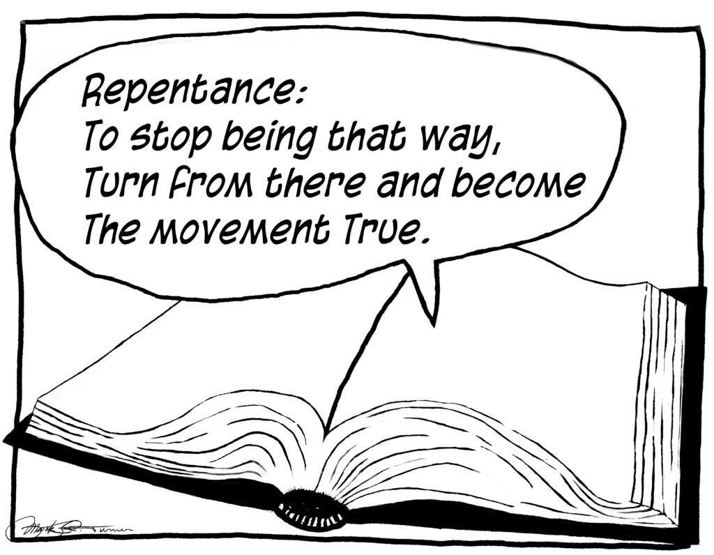 a cartoon dialogue baloon over a drawing of a thick book contains the statement: "Repentance
To stop being that way,
Turn from there and become
The movement True;"