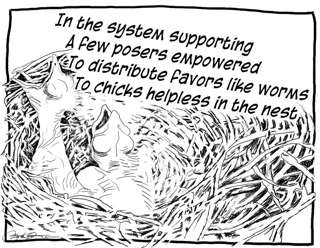 A line drawing of two chicks in a nest is in the background of the statement: "In the system supporting
A few posers empowered 
To distribute favors like worms
To chicks helpless in the nest,"
